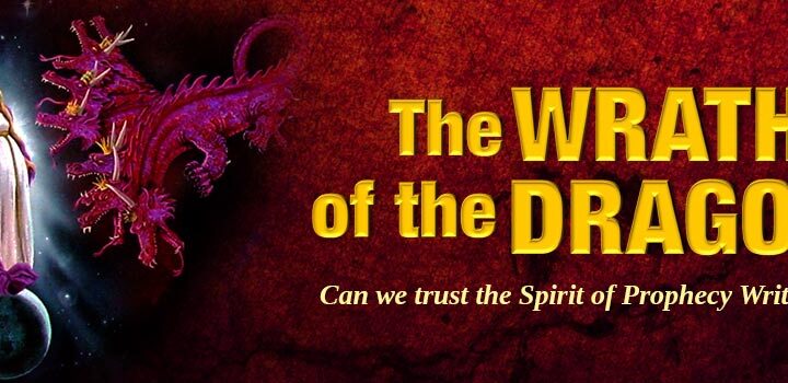 The Wrath of the Dragon - Can we trust the Spirit of Prophecy writings?